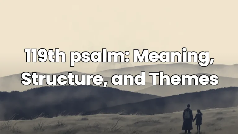 119th psalm: Meaning, Structure, and Themes