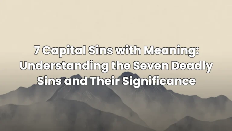 7 Capital Sins with Meaning: Understanding the Seven Deadly Sins and Their Significance