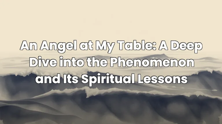 An Angel at My Table: A Deep Dive into the Phenomenon and Its Spiritual Lessons