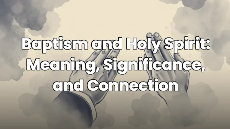Baptism and Holy Spirit: Meaning, Significance, and Connection