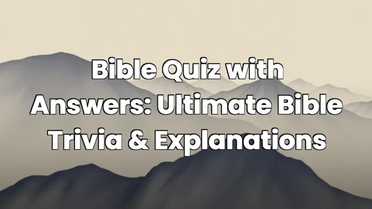 Bible Quiz with Answers: Ultimate Bible Trivia & Explanations