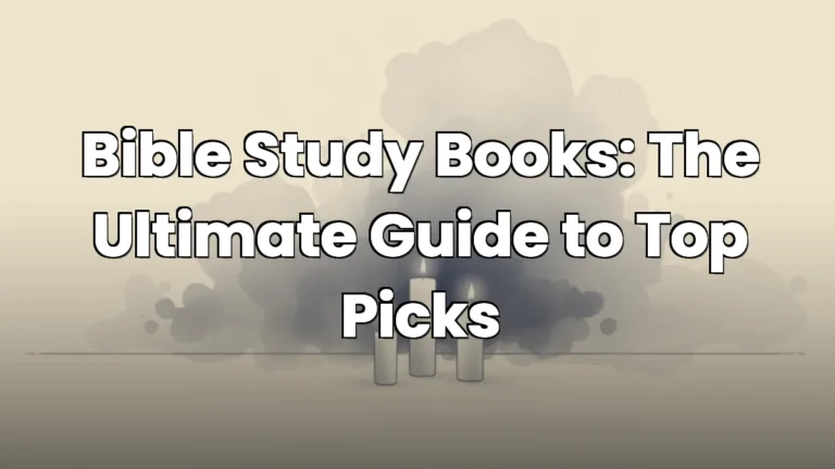 Bible Study Books: The Ultimate Guide to Top Picks