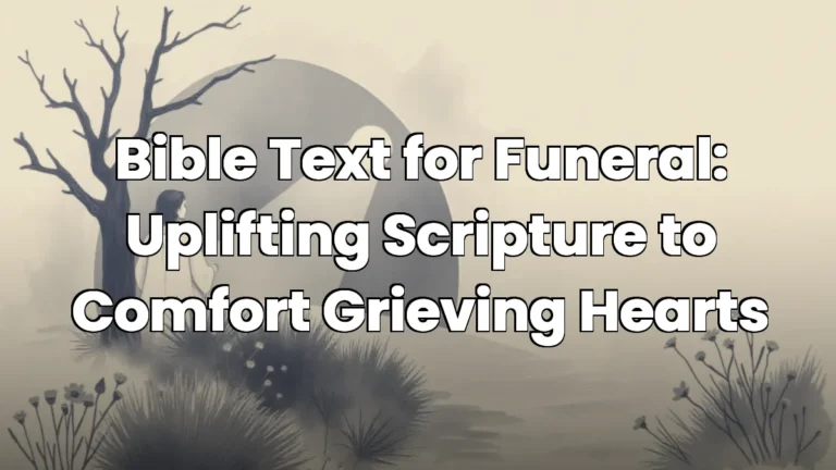 Bible Text for Funeral: Uplifting Scripture to Comfort Grieving Hearts