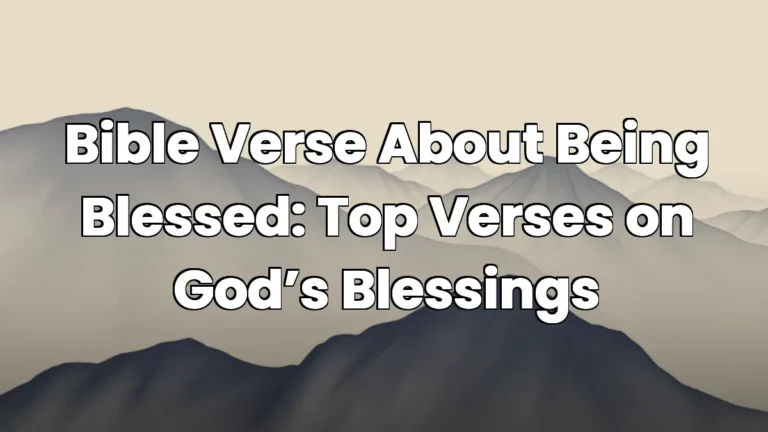 Bible Verse About Being Blessed: Top Verses on God’s Blessings