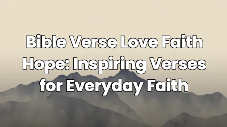 Bible Verse Love Faith Hope: Inspiring Verses for Everyday Faith Bible Verse Love Faith Hope: Inspiring Verses for Everyday Faith