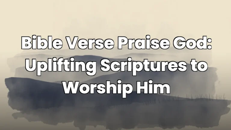 Bible Verse Praise God: Uplifting Scriptures to Worship Him Bible Verse Praise God: Uplifting Scriptures to Worship Him
