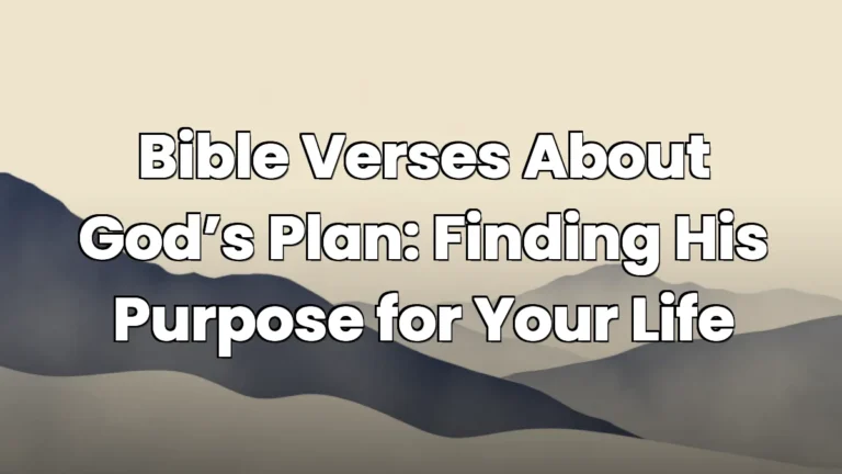 Bible Verses About God's Plan: Finding His Purpose for Your Life Bible Verses About God’s Plan: Finding His Purpose for Your Life