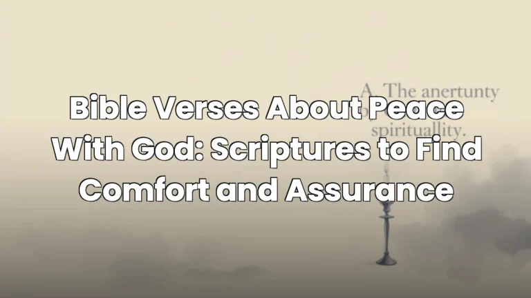 Bible Verses About Peace With God: Scriptures to Find Comfort and Assurance