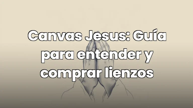 Canvas Jesus: Guía para entender y comprar lienzos Canvas Jesus: Guía para entender y comprar lienzos