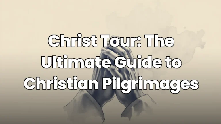 Christ Tour: The Ultimate Guide to Christian Pilgrimages