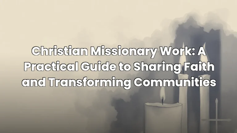Christian Missionary Work: A Practical Guide to Sharing Faith and Transforming Communities