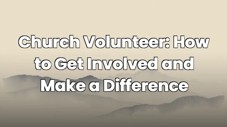 Church Volunteer: How to Get Involved and Make a Difference