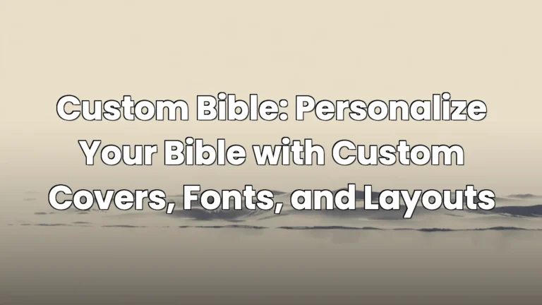Custom Bible: Personalize Your Bible with Custom Covers, Fonts, and Layouts