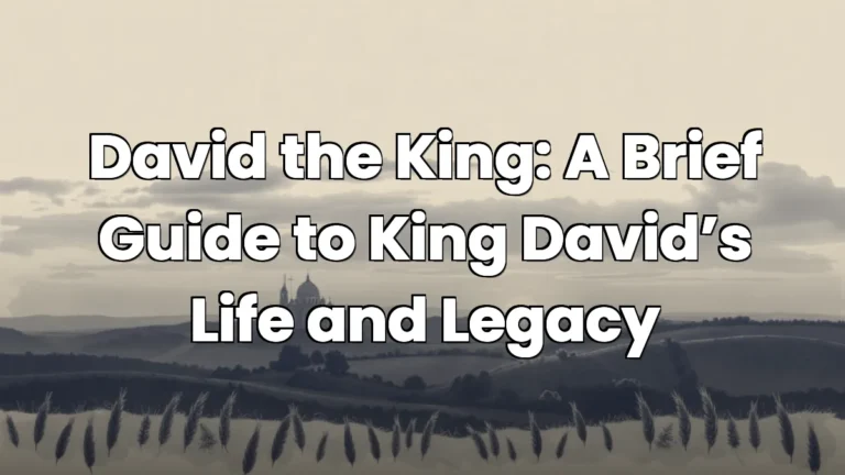 David the King: A Brief Guide to King David’s Life and Legacy
