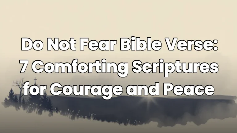 Do Not Fear Bible Verse: 7 Comforting Scriptures for Courage and Peace