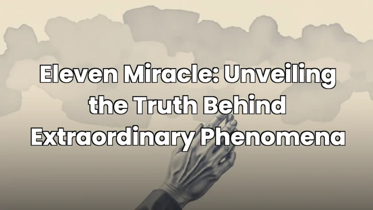 Eleven Miracle: Unveiling the Truth Behind Extraordinary Phenomena