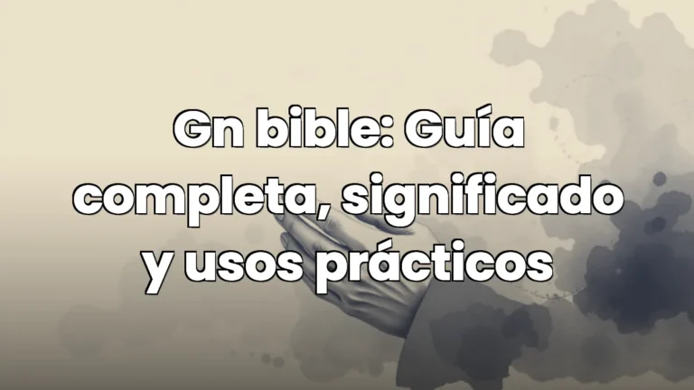 Gn bible: Guía completa, significado y usos prácticos