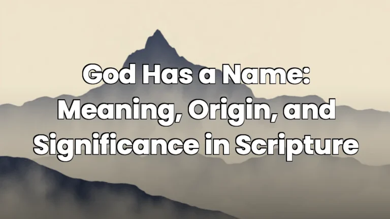 God Has a Name: Meaning, Origin, and Significance in Scripture God Has a Name: Meaning, Origin, and Significance in Scripture