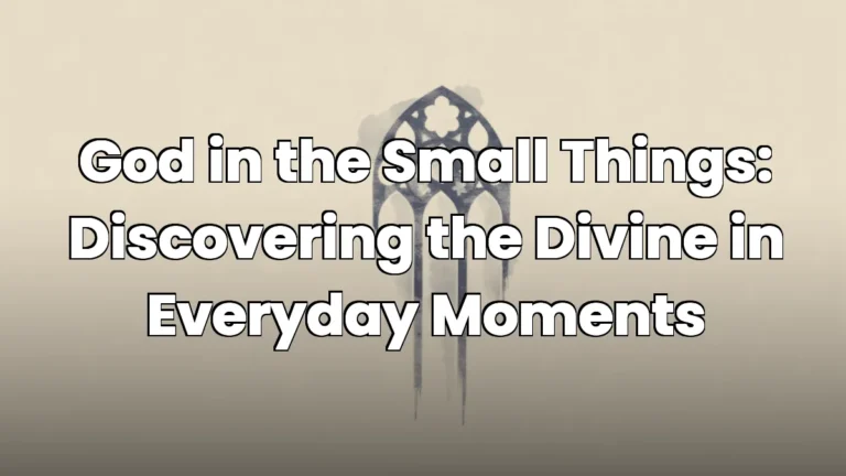God in the Small Things: Discovering the Divine in Everyday Moments
