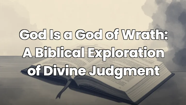 God Is a God of Wrath: A Biblical Exploration of Divine Judgment