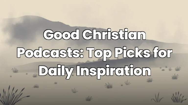 Good Christian Podcasts: Top Picks for Daily Inspiration Good Christian Podcasts: Top Picks for Daily Inspiration