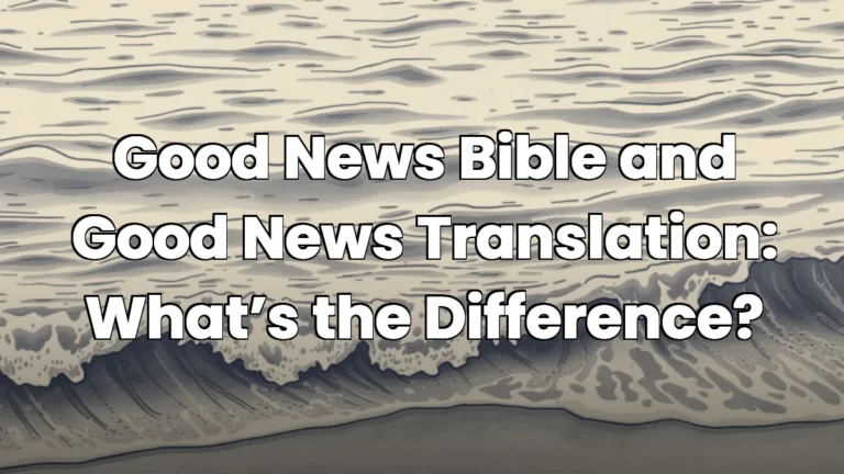Good News Bible and Good News Translation: What’s the Difference?