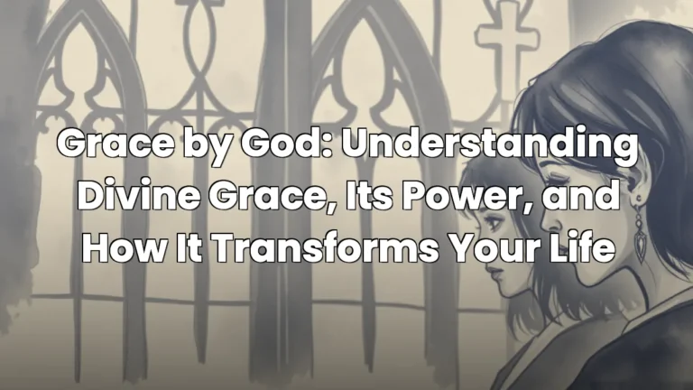 Grace by God: Understanding Divine Grace, Its Power, and How It Transforms Your Life