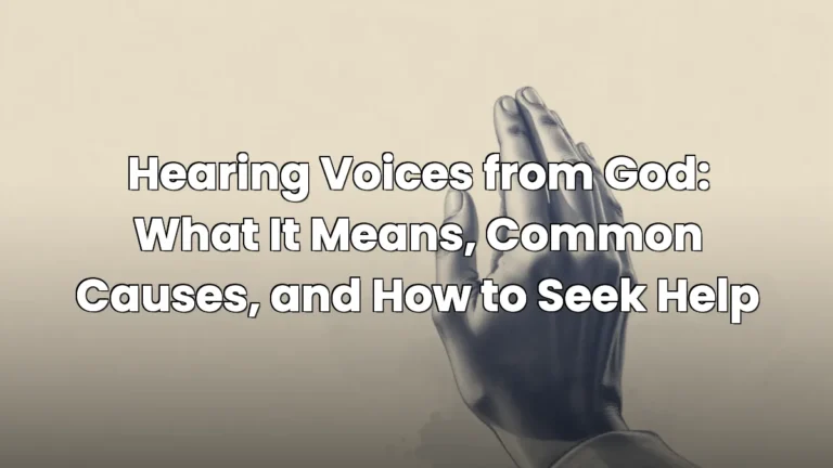 Hearing Voices from God: What It Means, Common Causes, and How to Seek Help