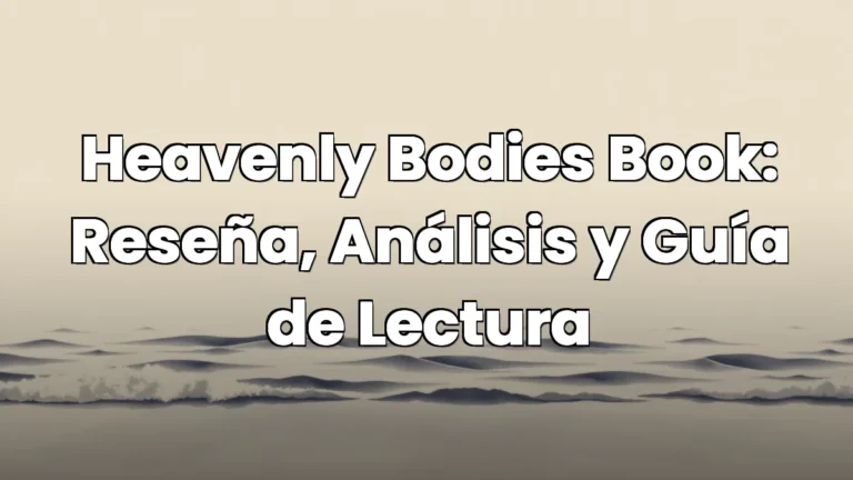 Heavenly Bodies Book: Reseña, Análisis y Guía de Lectura