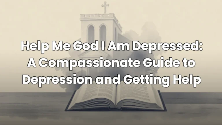 Help Me God I Am Depressed: A Compassionate Guide to Depression and Getting Help