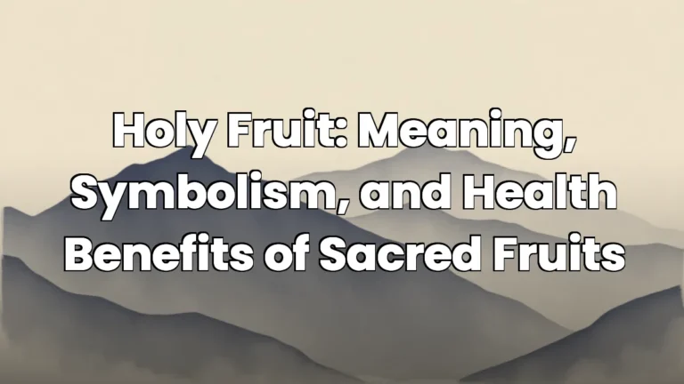 Holy Fruit: Meaning, Symbolism, and Health Benefits of Sacred Fruits Holy Fruit: Meaning, Symbolism, and Health Benefits of Sacred Fruits