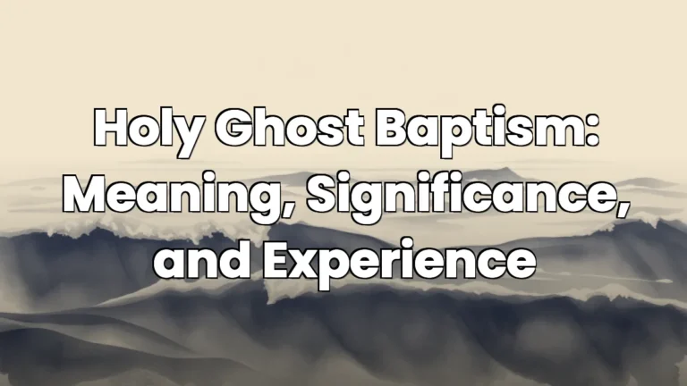 Holy Ghost Baptism: Meaning, Significance, and Experience