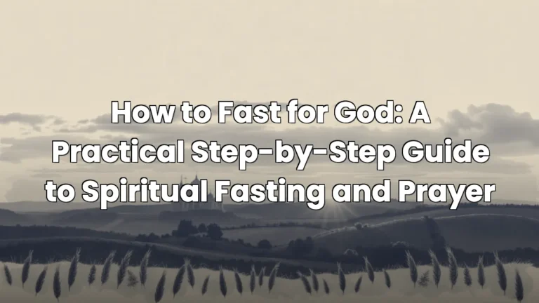 How to Fast for God: A Practical Step-by-Step Guide to Spiritual Fasting and Prayer