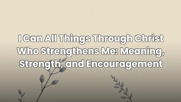 I Can All Things Through Christ Who Strengthens Me: Meaning, Strength, and Encouragement