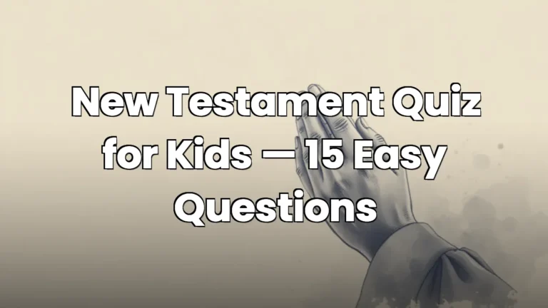 New Testament Quiz for Kids — 15 Easy Questions