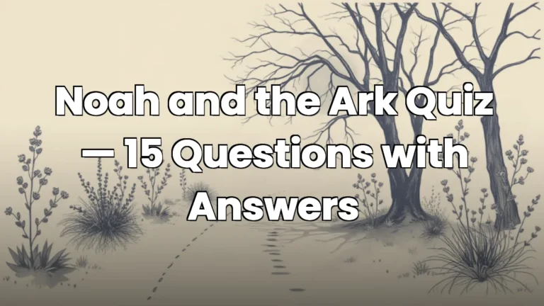Noah and the Ark Quiz — 15 Questions with Answers Noah and the Ark Quiz — 15 Questions with Answers