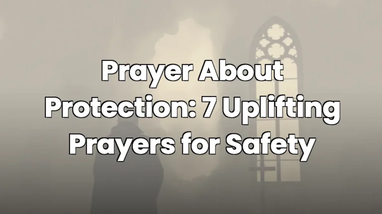 Prayer About Protection: 7 Uplifting Prayers for Safety Prayer About Protection: 7 Uplifting Prayers for Safety