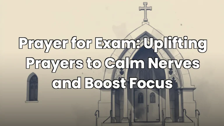 Prayer for Exam: Uplifting Prayers to Calm Nerves and Boost Focus