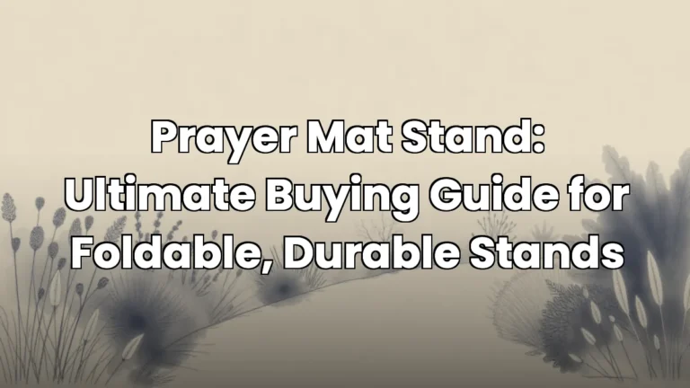 Prayer Mat Stand: Ultimate Buying Guide for Foldable, Durable Stands