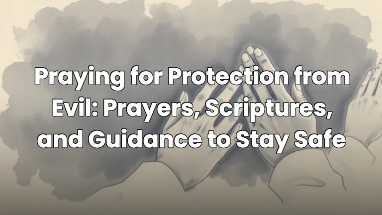 Praying for Protection from Evil: Prayers, Scriptures, and Guidance to Stay Safe Praying for Protection from Evil: Prayers, Scriptures, and Guidance to Stay Safe