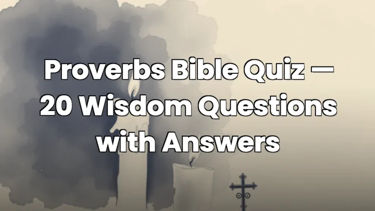 Proverbs Bible Quiz — 20 Wisdom Questions with Answers