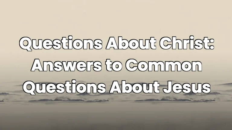 Questions About Christ: Answers to Common Questions About Jesus
