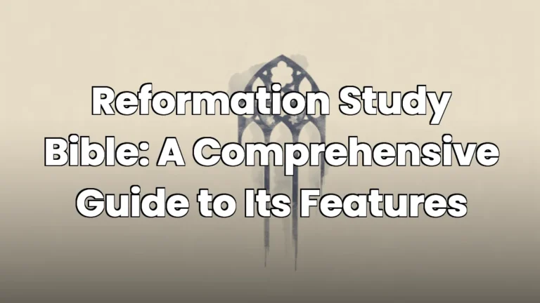 Reformation Study Bible: A Comprehensive Guide to Its Features