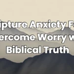 Scripture Anxiety Fear: Overcome Worry with Biblical Truth