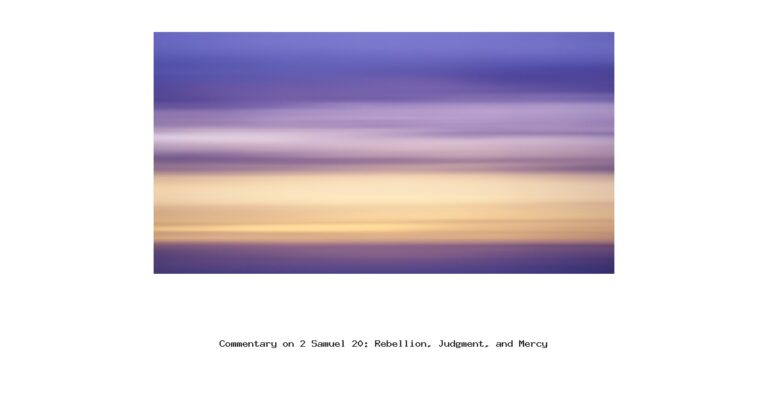 Commentary on 2 Samuel 20: Rebellion, Judgment, and Mercy